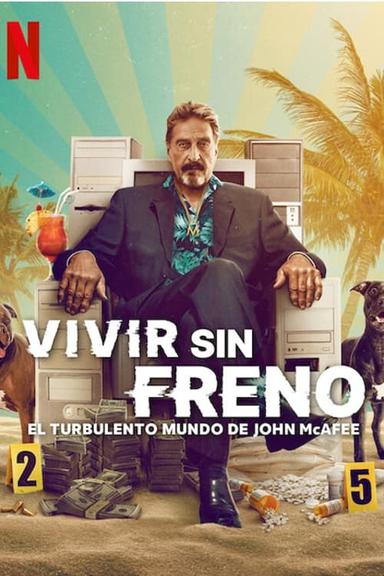 Vivir sin freno: el turbulento mundo de John McAfee